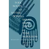 Folk Roots and Mythic Wings in Sarah Orne Jewett and Toni Morrison: The Cultural Function of Narrative