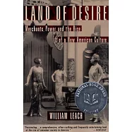 Land of Desire: Merchants, Power, and the Rise of a New American Culture