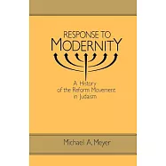 Response to Modernity: A History of the Reform Movement in Judaism