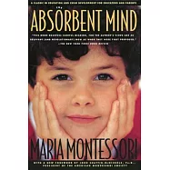 The Absorbent Mind: A Classic in Education and Child Development for Educators and Parents