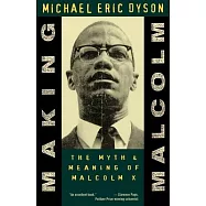 Making Malcolm: The Myth and Meaning of Malcolm X