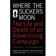 Where the Suckers Moon: The Life and Death of an Advertising Campaign