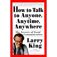How to Talk to Anyone, Anytime, Anywhere: The Secrets of Good Communication