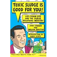 Toxic Sludge Is Good for You!: Lies, Damn Lies and the Public Relations Industry