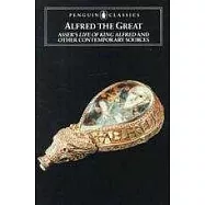 Alfred the Great: Asser’s Life of King Alfred and Other Contemporary Sources