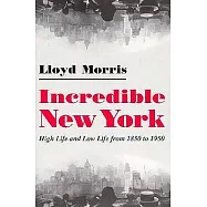 Incredible New York: High Life and Low Life from 1850 to 1950