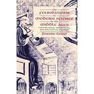 The Foundations of Modern Science in the Middle Ages: Their Religious, Institutional and Intellectual Contexts