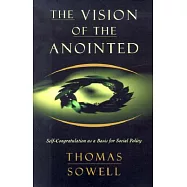 The Vision of the Anointed: Self-Congratulation As a Basis for Social Policy
