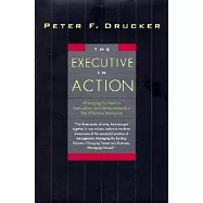 The Executive in Action: Managing for Results, Innovation and Entrepreneurship, the Effective Executive