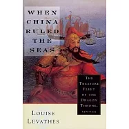 When China Ruled the Seas: The Treasure Fleet of the Dragon Throne, 1405-1433 (Revised)