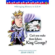 Can’t You Make Them Behave, King George?