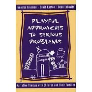Playful Approaches to Serious Problems: Narrative Therapy with Children and Their Families