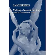 Making a Necessity of Virtue: Aristotle and Kant on Virtue