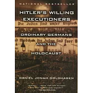 Hitler’s Willing Executioners: Ordinary Germans and the Holocaust