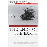 The Ends of the Earth: From Togo to Turkmenistan, from Iran to Cambodia, a Journey to the Frontiers of Anarchy