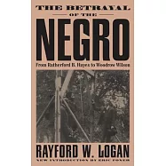 The Betrayal of the Negro, from Rutherford B. Hayes to Woodrow Wilson