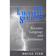 The Lacanian Subject: Between Language and Jouissance