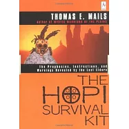 The Hopi Survival Kit: The Prophecies, Instructions and Warnings Revealed by the Last Elders