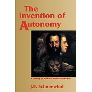The Invention of Autonomy: A History of Modern Moral Philosophy