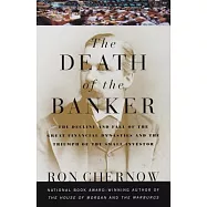 The Death of the Banker: The Decline and Fall of the Great Financial Dynasties and the Triumph of the Small Investor