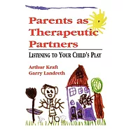Parents as Therapeutic Partners: Are You Listening to Your Child’s Play?