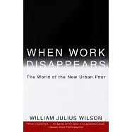When Work Disappears: The World of the New Urban Poor