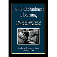The Re-Enchantment of Learning: A Manual for Teacher Renewal and Classroom Transformation