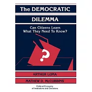 The Democratic Dilemma: Can Citizens Learn What They Need to Know?