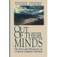 Out of Their Minds: The Lives and Discoveries of 15 Great Computer Scientists