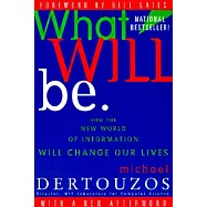 What Will Be: How the New World of Information Will Change Our Lives