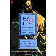 James the Brother of Jesus: The Key to Unlocking the Secrets of Early Christianity and the Dead Sea Scrolls