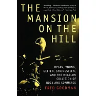 The Mansion on the Hill: Dylan, Young, Geffen, Springsteen, and the Head-On Collision of Rock and Commerce