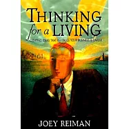 Thinking for a Living: Creating Ideas That Revitalize Your Business, Career & Life