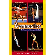 Gymnastics: The Trials, the Triumphs, the Truth