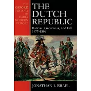 The Dutch Republic: Its Rise, Greatness, and Fall 1477-1806