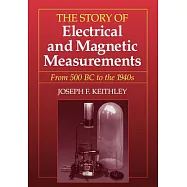 The Story of Electrical and Magnetic Measurements: From 500 Bc to the 1940s