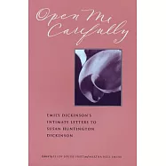 Open Me Carefully: Emily Dickinson’s Intimate Letters to Susan Huntington Dickinson