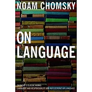 On Language: Chomsky’s Classic Works Language and Responsibility and Reflections on Language in One Volume