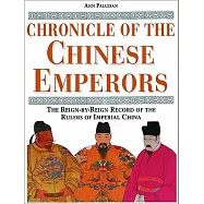 Chronicle of the Chinese Emperors: The Reign-By-Reign Record of the Rulers of Imperial China