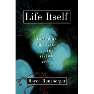 Life Itself: Exploring the Realm of the Living Cell