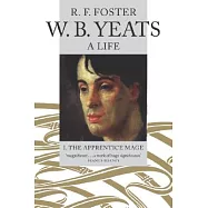 W.B. Yeats: A Life : The Apprentice Mage 1865-1914