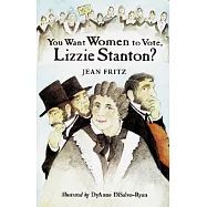You Want Women to Vote, Lizzie Stanton?
