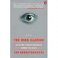 The User Illusion: Cutting Consciousness Down to Size