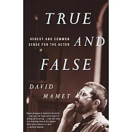True and False: Heresy and Common Sense for the Actor