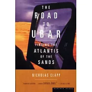 The Road to Ubar: Finding the Atlantis of the Sands