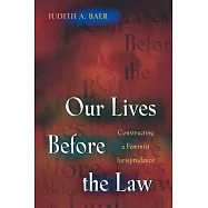 Our Lives Before the Law: Constructing a Feminist Jurisprudence