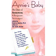 Annie&rsquo;s Baby: The Diary of Anonymous, a Pregnant Teenager