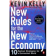New Rules for the New Economy: 10 Radical Strategies for a Connected World