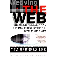 Weaving the Web: The Original Design and Ultimate Destiny of the World Wide Web by Its Inventor