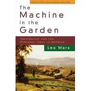 The Machine in the Garden: Technology and the Pastoral Ideal in America